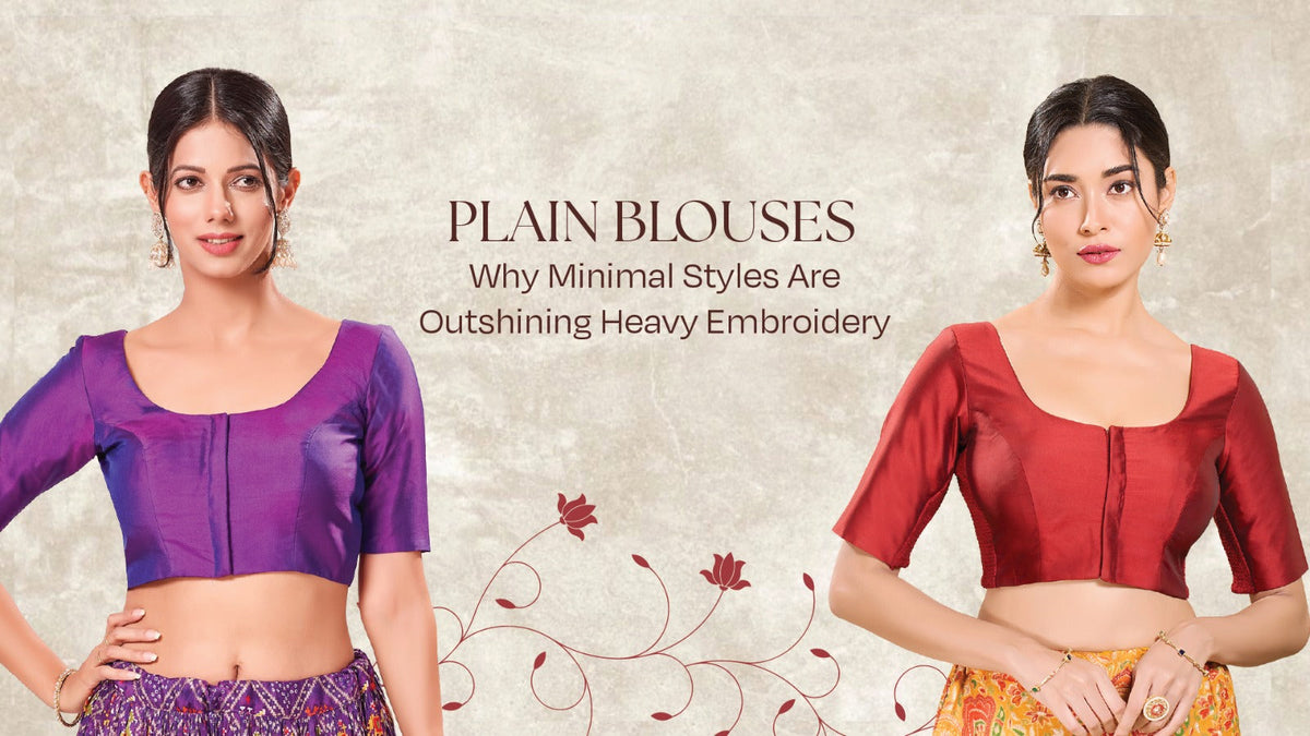 The Plain Blouse Edit: Why Simple Is Trending Over Heavy Embroidery