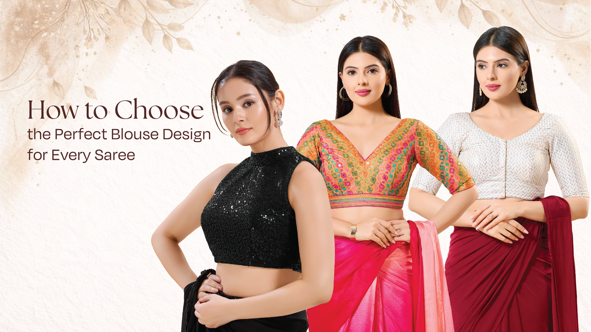 How to Choose the Perfect Blouse Design for Every Saree